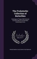 The Fruhstorfer collection of butterfiles: catalogue of types with general account and list of the more interesting forms 114935402X Book Cover