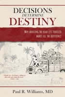 Decisions Determine Destiny: Why choosing the road less traveled makes all the difference 1981947515 Book Cover