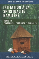 Initiation à la Spiritualité Bamiléké: Tome 1 : Fondements, pratiques et symboles (French Edition) B0FQ52757J Book Cover