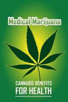 Medical Marijuana Cannabis Benefits for Health: Marijuana Horticulture Grower's Handbook Guide for Medical and Personal Marijuana Cultivation Tracking (Cannabis Grow Bible) 1796796344 Book Cover