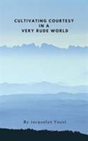 Cultivating Courtesy in a Very Rude World 0368164446 Book Cover
