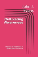 Cultivating Awareness: The Role of Meditation in Reflecting on Daily Life B0CTCYFHCM Book Cover