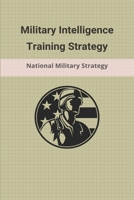 Military Intelligence Training Strategy: National Military Strategy: Types Of Military Tactics B0939ZG762 Book Cover