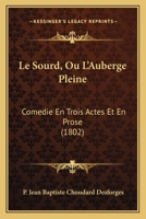 Le Sourd, Ou L'Auberge Pleine; Coma(c)Die En Trois Actes Et En Prose 2012729770 Book Cover