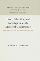 Land, Liberties and Lordship in a Late Mediaeval Countryside: Agrarian Structures and Change in the Duchy of Wroclaw (Middle Ages) 0812280903 Book Cover