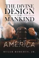 The Divine Design for Mankind, America 164140129X Book Cover