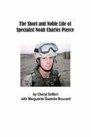 The Short and Noble Life of Specialist Noah Charles Pierce 0981979750 Book Cover