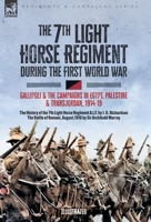 The 7th Light Horse Regiment during the First World War: Gallipoli and the Campaigns in Egypt, Palestine and Transjordan, 1914-19 1917666306 Book Cover