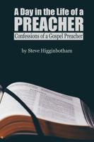 A Day in the Life of a Preacher: Confessions of a Gospel Preacher 1732301123 Book Cover