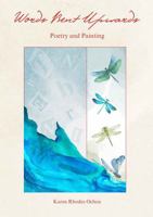 Words Bent Upwards: Poetry and Painting B0H7275WTB Book Cover