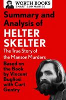 Summary and Analysis of Helter Skelter: The True Story of the Manson Murders: Based on the Book by Vincent Bugliosi with Curt Gentry (Smart Summaries) 1504046722 Book Cover