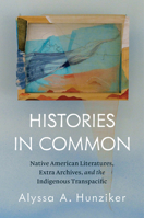 Histories in Common: Native American Literatures, Extra Archives, and the Indigenous Transpacific 1469695650 Book Cover