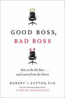 Good Boss, Bad Boss: How to Be the Best... and Learn from the Worst 0446556076 Book Cover