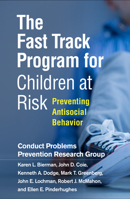 The Fast Track Program for Children at Risk: Preventing Antisocial Behavior 1462541291 Book Cover