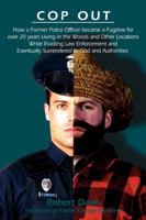 Cop Out: How a Former Police Officer became a Fugitive for over 20 years Living in the Woods and Other Locations While Evading Law Enforcement and Eventually Surrendered to God and Authorities 0595425437 Book Cover