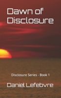 Dawn of Disclosure: Disclosure Series - Book 1 1777769914 Book Cover