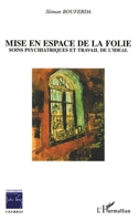 Mise en espace de la folie: Soins psychiatriques et travail de l'idéal 2747574601 Book Cover
