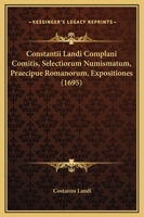 Constantii Landi Complani Comitis, Selectiorum Numismatum, Praecipue Romanorum, Expositiones (1695) 1166178234 Book Cover