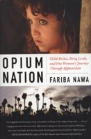 Opium Nation: Child Brides, Drug Lords, and One Woman’s Journey Through Afghanistan 0061934704 Book Cover