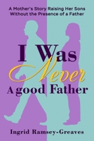I Was Never a Good Father B09Y38T9P4 Book Cover