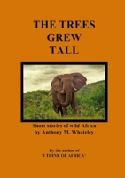 The Trees Grew Tall: Short Stories of Wild Africa 1291672958 Book Cover