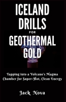 Iceland Drills for Geothermal Gold: Tapping into a Volcano's Magma Chamber for Super-Hot, Clean Energy B0CSFBZYJ6 Book Cover