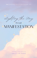 Lighting the Way through Manifestation: A Beginner's Guide B08SYTDGNC Book Cover