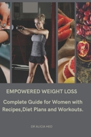 EMPOWERED WEIGHT LOSS: A Complete Guide for Women with Recipes, Diet Plans, and Workouts. B0DTP64PLB Book Cover