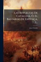 Las Revueltas De Cataluña, Ó El Bastardo De Entença... 1275916791 Book Cover
