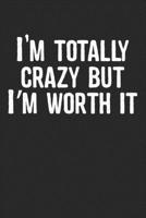 I'm totally crazy but I'm worth it: women with saying graphic composition 6x9 Lined 120 pages Funny Notebook, Ruled Unique Diary, Sarcastic Humor Journal, Gag Gift ... secret santa, christmas, appreci 1708064214 Book Cover