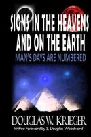 Signs In The Heavens and On The Earth: ...Man's Days Are Numbered! 1502352532 Book Cover