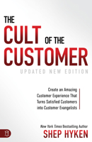 The Cult of the Customer: Create an Amazing Customer Experience That Turns Satisfied Customers Into Customer Evangelists 0470404825 Book Cover