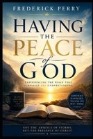 HAVING THE PEACE OF GOD: EXPERIENCING THE PEACE THAT SURPASSES ALL UNDERSTANDING B0H7Q9CCML Book Cover