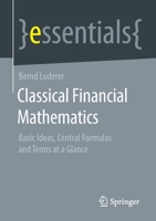 Classical Financial Mathematics : Basic Ideas, Central Formulas and Terms at a Glance 3658320370 Book Cover