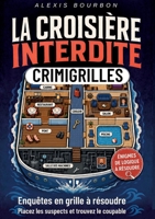 La Croisière Interdite: CrimiGrilles enquêtes en grille à résoudre. Placez les suspects, analysez les indices et trouvez le coupable. Livre de jeux de ... de sudoku et de casse-tête (French Edition) 2322674583 Book Cover