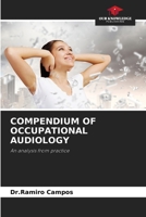 COMPENDIUM OF OCCUPATIONAL AUDIOLOGY: An analysis from practice 6206070417 Book Cover