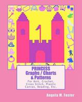 PRINCESS Graphs / Charts & Patterns: For Knit, Crochet, Cross Stitch, Plastic Canvas, Beading, Etc. 1463630352 Book Cover