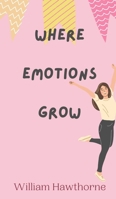 Where Emotions Grow 9916888280 Book Cover