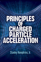Principles of Charged Particle Acceleration (Dover Books on Physics) 0486498182 Book Cover