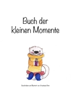 Buch der kleinen Momente: Buch, deutsch, Bilderbuch, Tiere, Kinder, Eltern, Motivation, B0BPB9BLSC Book Cover