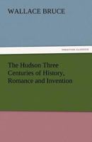 The Hudson: Three Centuries of History, Romance and Invention 1016917619 Book Cover