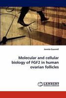 Molecular and cellular biology of FGF2 in human ovarian follicles 3843351589 Book Cover