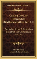 Catalog Der Der Hebraischen Bibelhandschriften Part 1-2: Der Kaiserlichen Offentlichen Bibliothek In St. Petersburg (1875) 1168109272 Book Cover