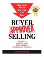 Buyer-Approved Selling: Sales Secrets from the Buyer's Side of the Desk (The Approved Series) 0973167513 Book Cover