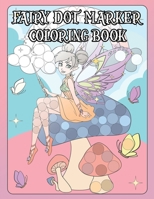 Fairy Dot Marker Coloring Book: Coloring Book For Every Age 1801871795 Book Cover