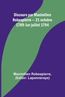 Discours par Maximilien Robespierre - 21 octobre 1789-1er juillet 1794 9357962034 Book Cover