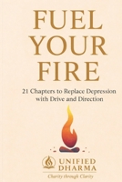 Fuel Your Fire: 21 Chapters to Replace Depression with Drive and Direction (The 21 Books of the 21st Century: A book series to Understand yourself, society, and the future — with Clarity and Purpose) B0GFF2Y3R3 Book Cover