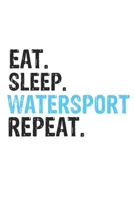 Eat Sleep Watersport Repeat Best Gift for Watersport Fans Notebook A beautiful: Lined Notebook / Journal Gift, Watersport Cool quote, 120 Pages, 6 x 9 ... Customized Journal, Watersport Diary, Diary t 1650046235 Book Cover