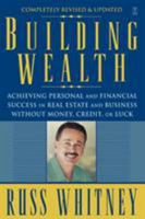 Building Wealth: Achieving Personal and Financial Success in Real Estate and Business Without Money, Credit, or Luck 0743291611 Book Cover