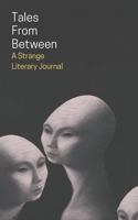 Tales From Between: A Strange Literary Journal B0BJTJ75DH Book Cover